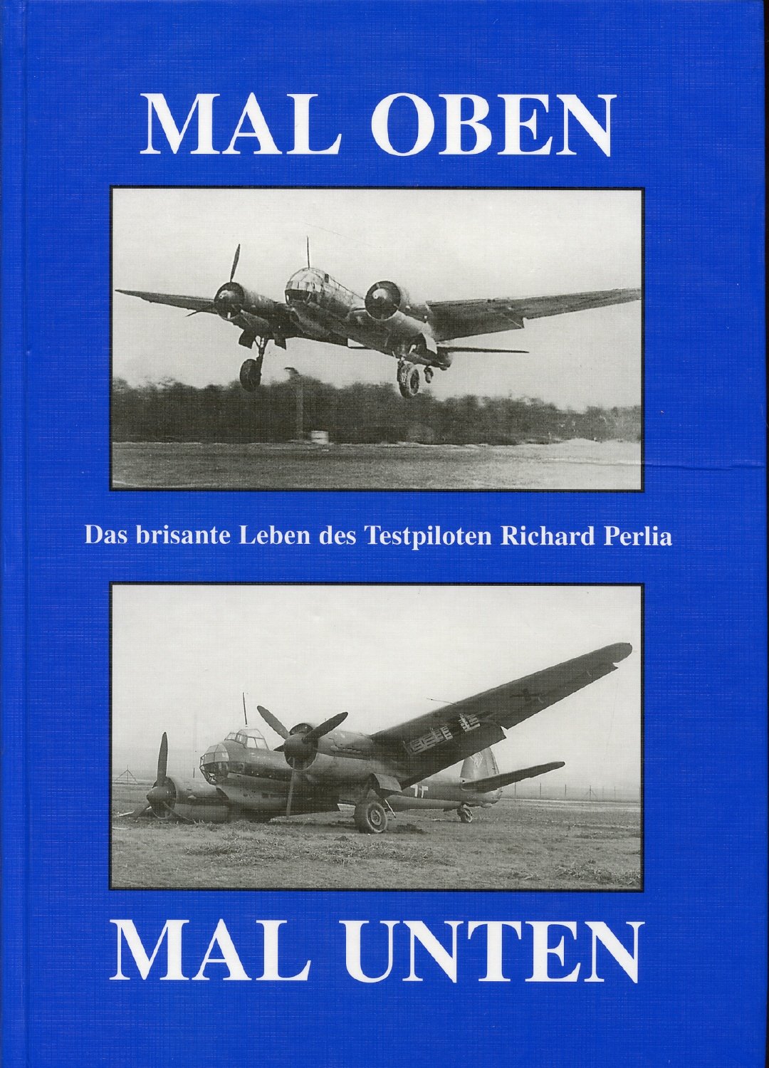 Mal oben - Mal unten: Das brisante Leben des Testpiloten Richard Perlia (Edition Schiff & Flugzeug-Verlagsbuchhandlung) Memories