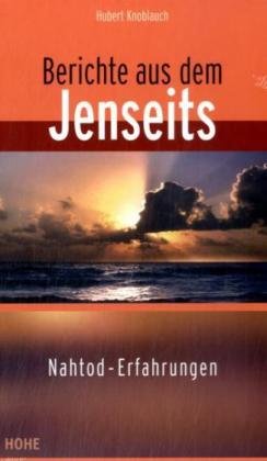 Berichte aus dem Jenseits: Nahtod-Erfahrungen Religion & Esotericism