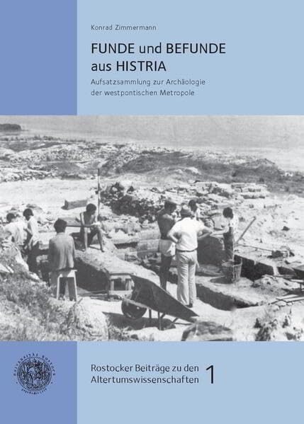 Funde und Befunde aus Histria: Aufsatzsammlung zur Archäologie der westpontischen Metropole (Rostocker Beiträge zu den Altertumswissenschaften) Natural Sciences