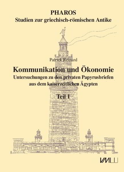 Kommunikation und Ökonomie: Untersuchungen zu den privaten Papyrusbriefen aus dem kaiserzeitlichen Ägypten (Pharos Studien zur griechisch-römischen Antike) Social Sciences