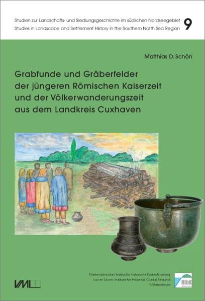 Grabfunde und Gräberfelder der jüngeren Römischen Kaiserzeit und der Völkerwanderungszeit aus dem Landkreis Cuxhaven (Studien zur Landschafts- und Siedlungsgeschichte im südlichen Nordseegebiet) Social Sciences