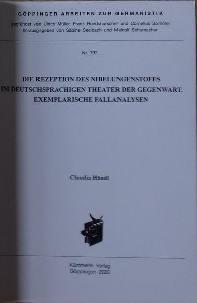 Die Rezeption des Nibelungenstoffs im deutschsprachigen Theater der Gegenwart: Exemplarische Fallanalysen (Göppinger Arbeiten zur Germanistik) Books