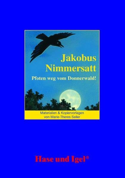 Begleitmaterial: Jakobus Nimmersatt: Pfoten weg vom Donnerwald!. 4./5. Klasse Learning & Reference