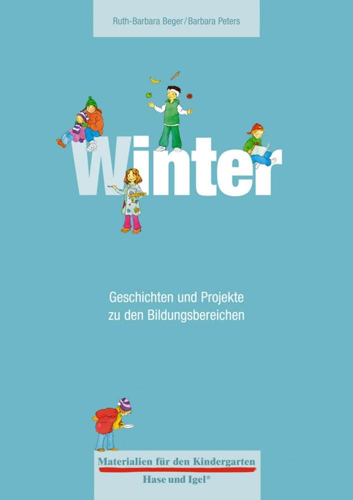 Materialien für den Kindergarten: Winter: Geschichten und Projekte zu den Bildungsbereichen Learning & Reference