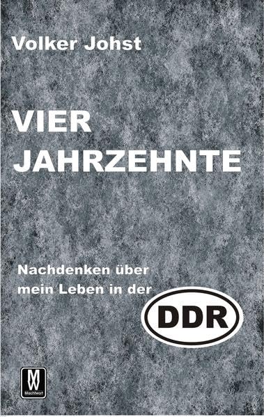 Vier Jahrzehnte: Nachdenken über mein Leben in der DDR Historical Fiction