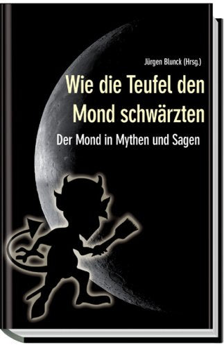 Wie die Teufel den Mond schwärzten: Der Mond in Mythen und Sagen Law Books