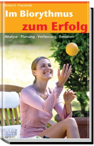 Im Biorhythmus zum Erfolg: Analyse, Planung, Verfassung, Emotion Health, Nutrition & Fitness