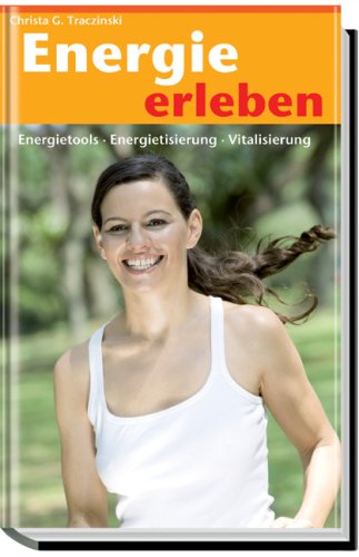 Energie erleben: Energietools, Energetisierung, Vitalisierung Contemporary literature