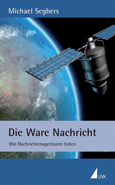 Die Ware Nachricht: Wie Nachrichtenagenturen ticken Books