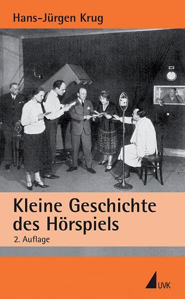 Kleine Geschichte des Hörspiels (Einzeltitel Kommunikationswissenschaft) Media & Communication