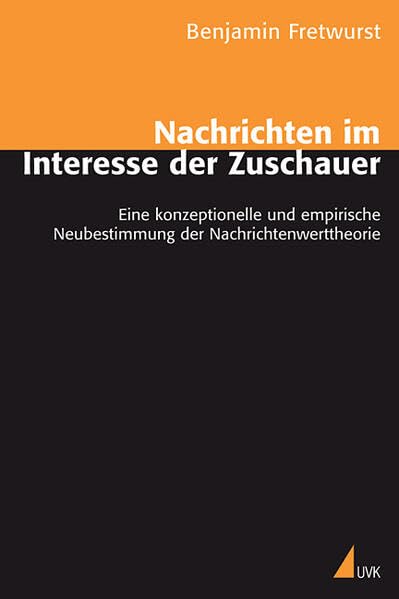 Nachrichten im Interesse der Zuschauer: Eine konzeptionelle und empirische Neubestimmung der Nachrichtenwerttheorie Law