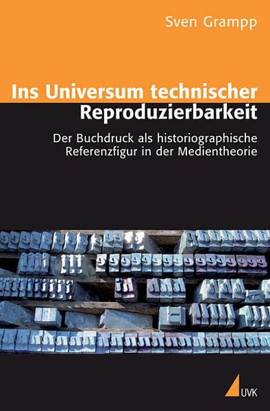 Ins Universum technischer Reproduzierbarkeit: Der Buchdruck als historiographische Referenzfigur in der Medientheorie Law