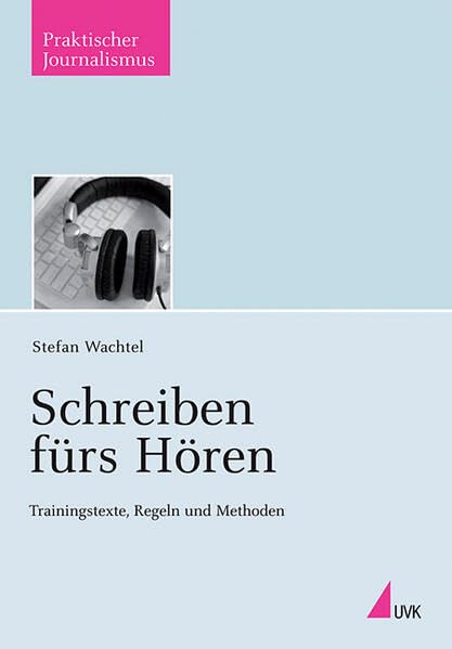 Schreiben fürs Hören: Trainingstexte, Regeln und Methoden (Praktischer Journalismus) Law