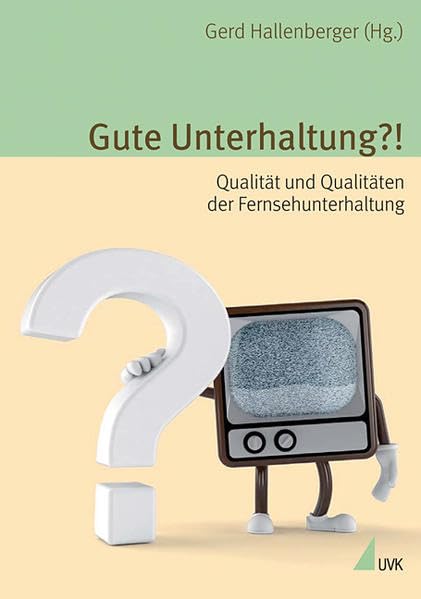 Gute Unterhaltung?!: Qualität und Qualitäten der Fernsehunterhaltung (Alltag, Medien und Kultur) Law