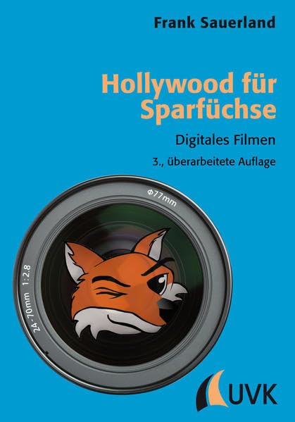 Hollywood für Sparfüchse: Digitales Filmen (Praxis Film) Media & Communication