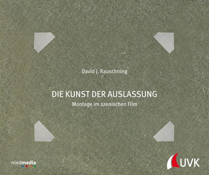 Die Kunst der Auslassung. Montage im szenischen Film Film, Art & Culture