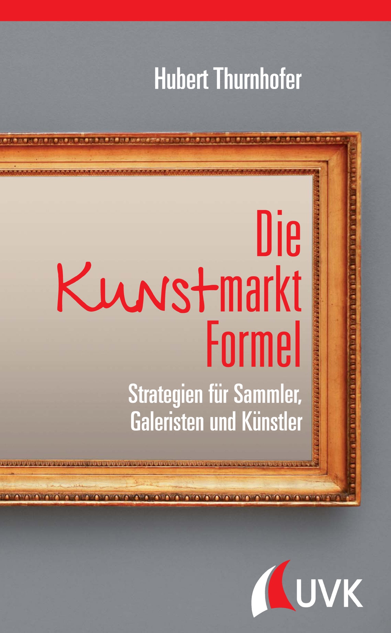 Die Kunstmarkt-Formel. Strategien für Sammler, Galeristen und Künstler Books