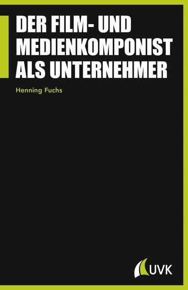 Der Film- und Medienkomponist als Unternehmer (Praxis Film) Law