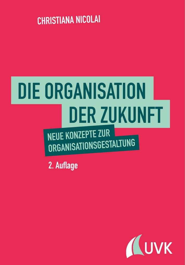 Die Organisation der Zukunft. Neue Konzepte zur Organisationsgestaltung Law