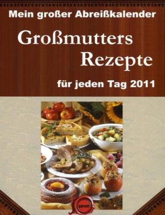Mein großer Abreißkalender Großmutters Rezepte 2011: Mit über 700 Tips Books