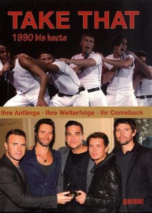 Take That - 1990 bis heute: Ihre Anfänge, ihre Welterfolge, ihr Comeback Books