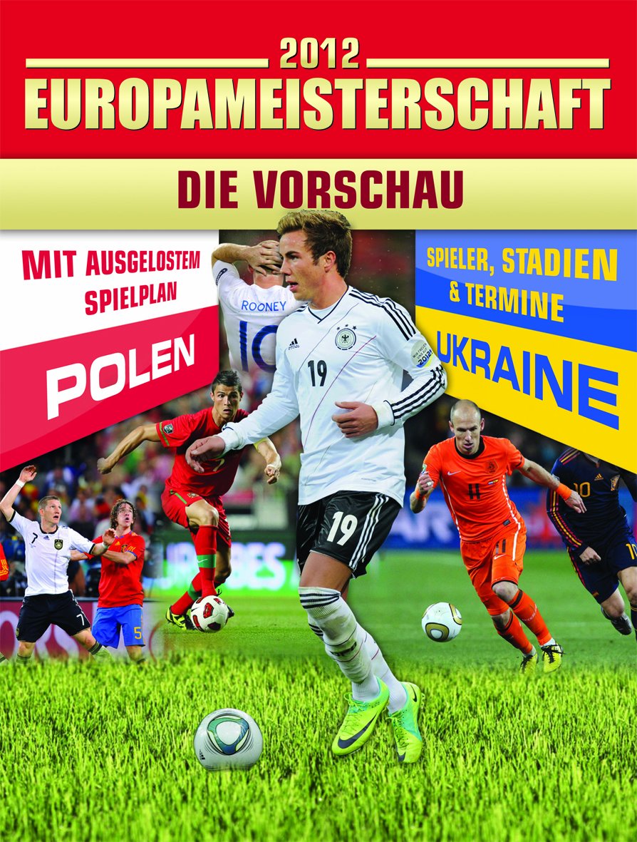 Fußball EM - Die Vorschau: Polen/Ukraine. Mit ausgelostem Spielplan. Spieler, Stadien & Termine Leisure & Fun