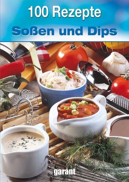 100 Rezepte Saucen und Dips Leisure, Home & Garden