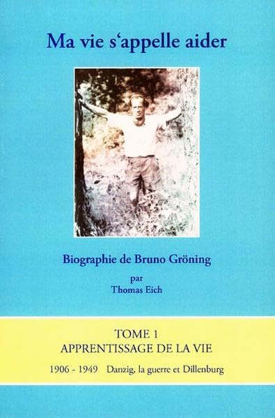 Mein Leben heisst helfen. Biografie über Bruno Gröning: Band 1. 1906-1949 - Französische Ausgabe book