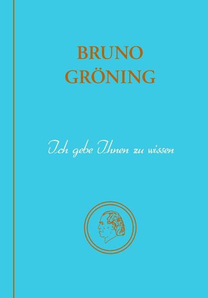 Bruno Gröning - Ich gebe Ihnen zu wissen: Zitate Bruno Grönings nach Themen geordnet / Deutsche Ausgabe Medicine