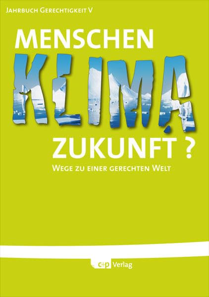 Menschen, Klima, Zukunft?: Wege zu einer gerechten Welt - Jahrbuch Gerechtigkeit V Politics & History