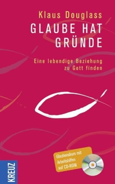 Glaube hat Gründe: Eine lebendige Beziehung zu Gott finden Religion & Esotericism