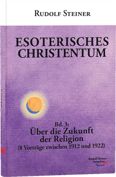 Esoterisches Christentum: Bd. 3: Über die Zukunft der Religion (8 Vorträge zwischen 1912 und 1922) Health, Nutrition & Fitness