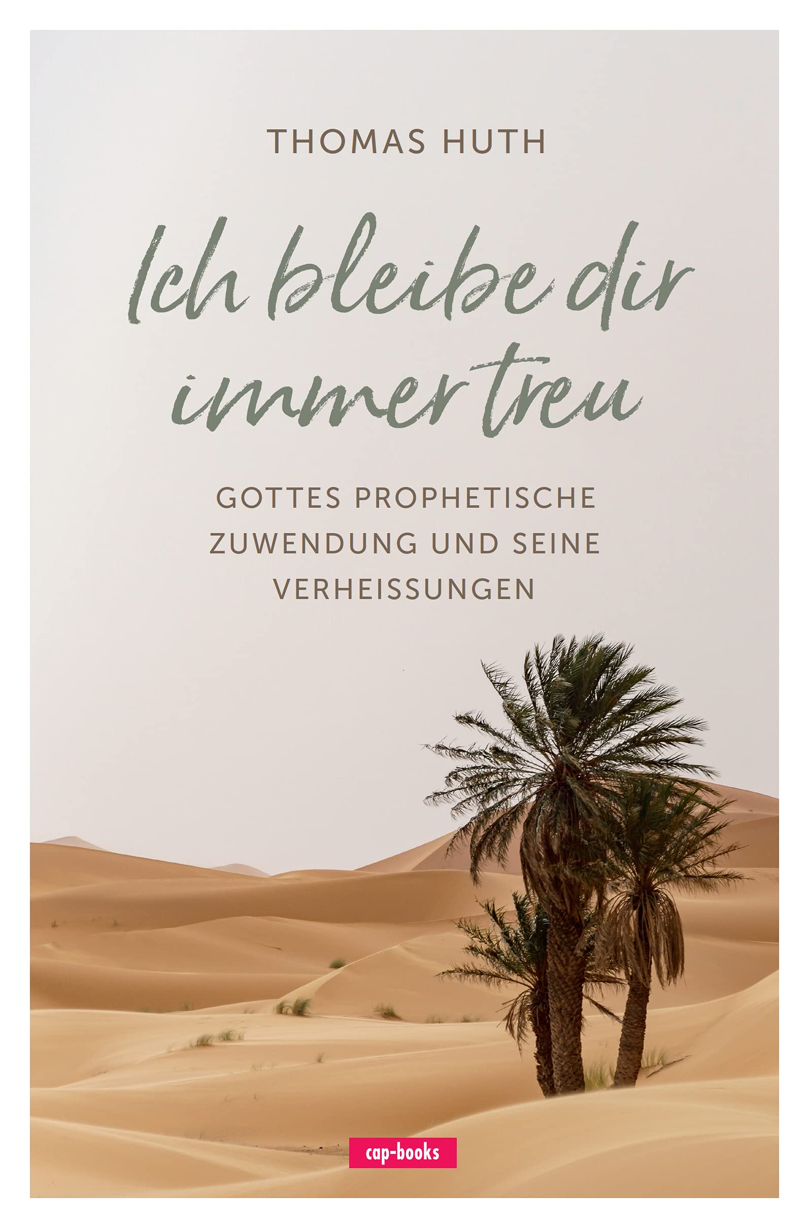 Ich bleibe dir immer treu: Gottes prophetische Zuwendung und seine Verheißungen Religion & Esotericism