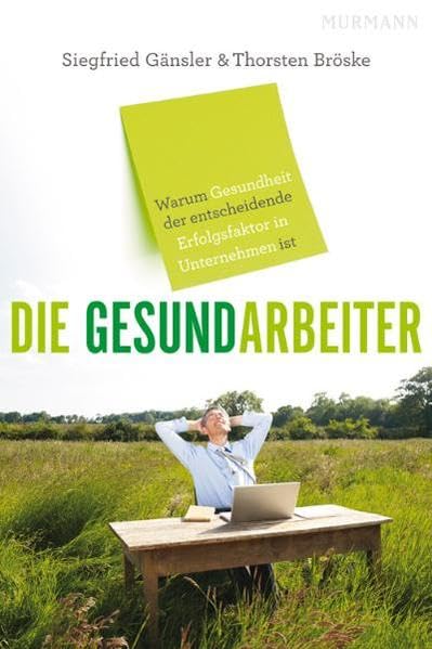 Die Gesundarbeiter. Warum Gesundheit der entscheidende Erfolgsfaktor in Unternehmen ist Law