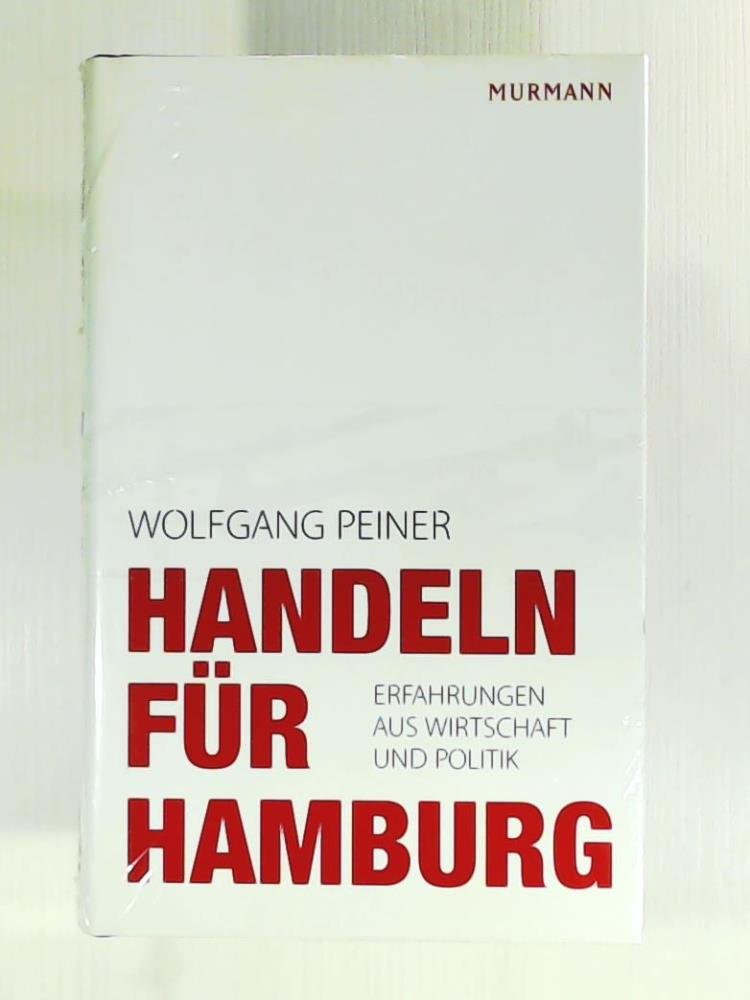 Handeln für Hamburg: Erfahrungen aus Wirtschaft und Politik Politics & History