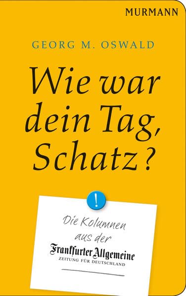 Wie war Dein Tag, Schatz? Die Kolumnen aus der FAZ Books