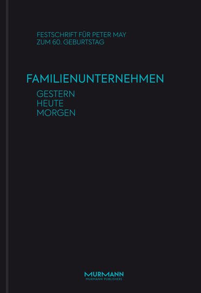 Familienunternehmen gestern - heute - morgen: Festschrift für Peter May Politics & Society Books