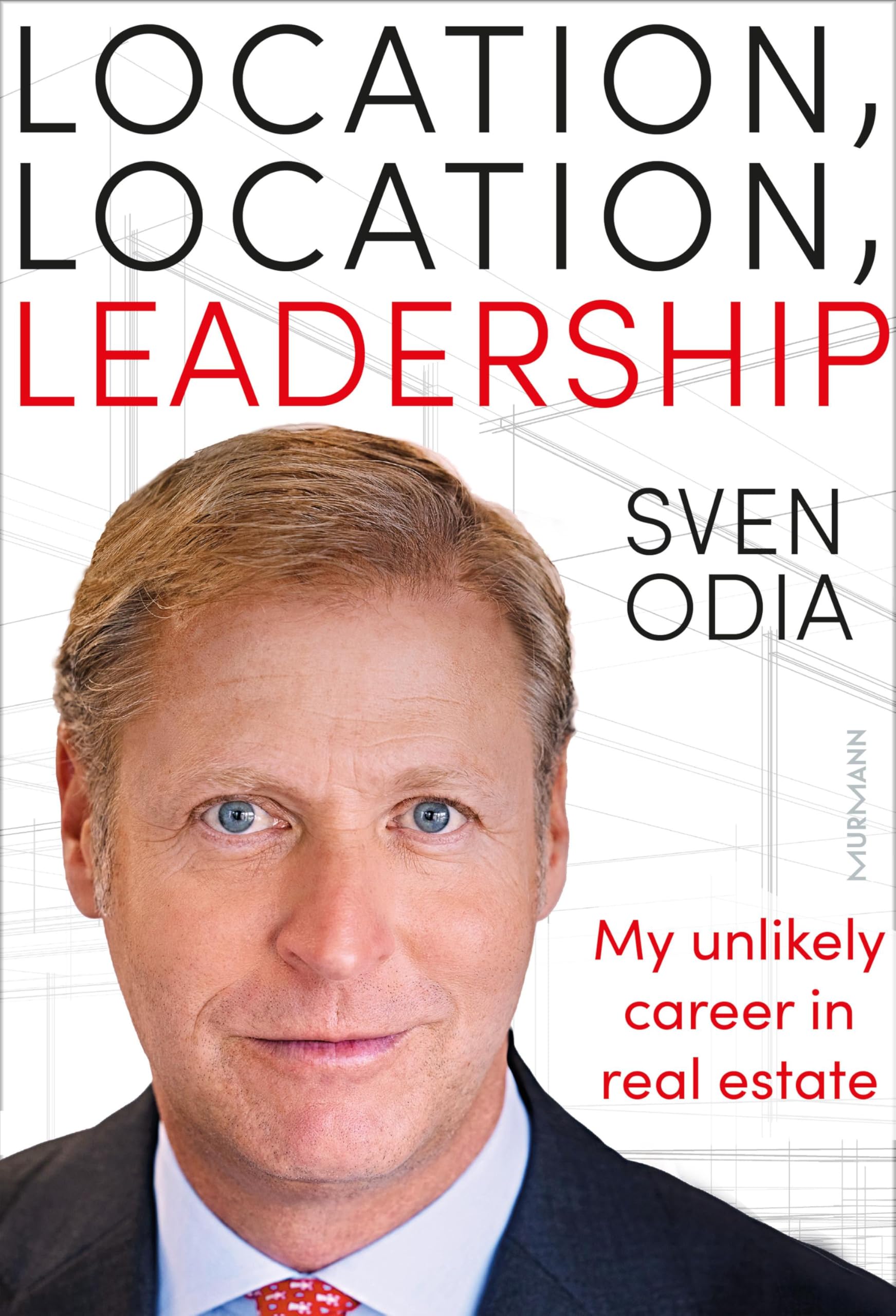 Location, location, leadership: My unlikely career in real estate Books
