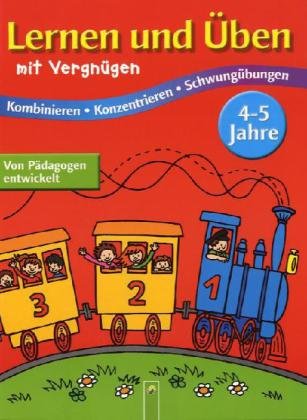 Lernen und Üben mit Vergnügen, 4-5 Jahre: Kombinieren - Konzentrieren - Schwungübungen Non-fiction