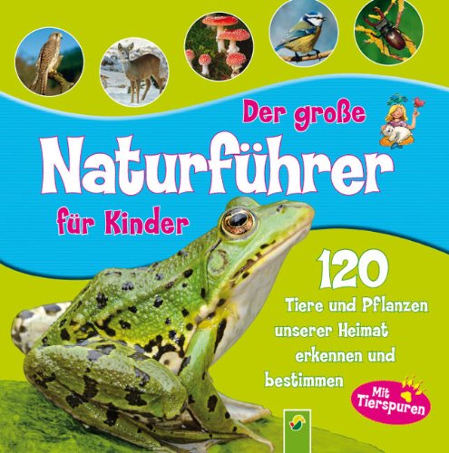 Der große Naturführer für Kinder: 120 Tiere und Pflanzen unserer Heimat erkennen und bestimmen. Mit Tierspuren. Non-fiction