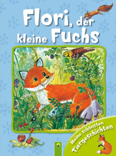 Flori, der kleine Fuchs: Meine schönsten Tiergeschichten Children's books