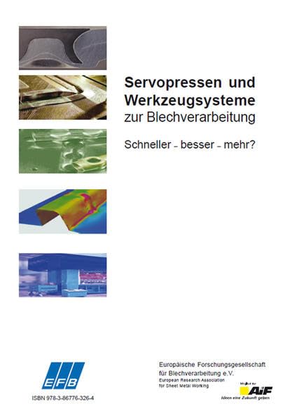Servopressen und Werkzeugsysteme zur Blechverarbeitung: Schneller – besser – mehr? (Tagungsband EFB-Kolloquium Blechverarbeitung) Business & Technology