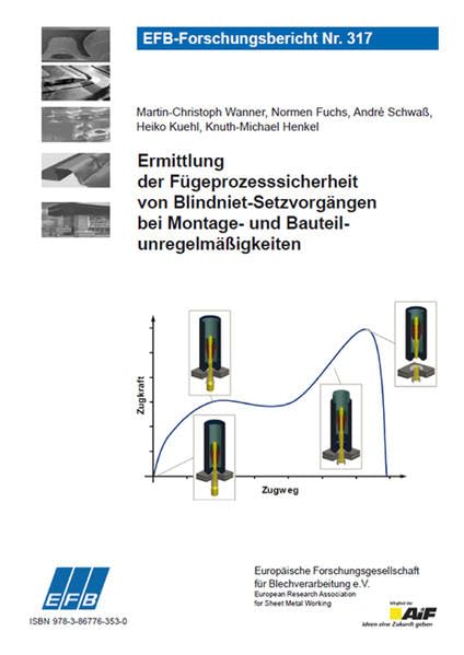 Ermittlung der Fügeprozesssicherheit von Blindniet-Setzvorgängen bei Montage- und Bauteilunregelmäßigkeiten (EFB-Forschungsbericht) Business & Technology