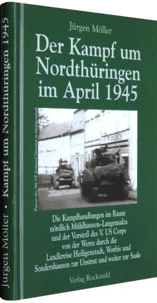 Der Kampf um Nordthüringen im April 1945: Die Kampfhandlungen im Raum nördlich Mühlhausen–Langensalza und der Vorstoß des V. US Corps von der Werra ... zur Unstrut und weiter zur Saale Politics & History
