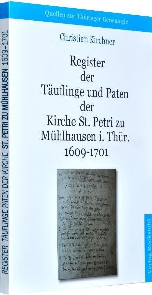Register der Täuflinge und Paten der Kirche St. Petri zu Mühlhausen i. Thür. 1609-1701: Quellen zur Thüringer Genealogie Memories
