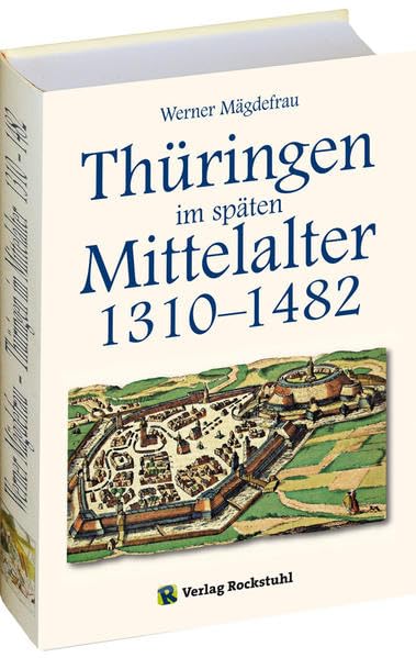 Thüringen im späten Mittelalter 1310–1482. [Band 4 von 6] Politics & History