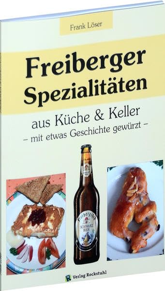 Freiberger Spezialitäten aus Küche & Keller: - mit etwas Geschichte gewürzt - Politics & History