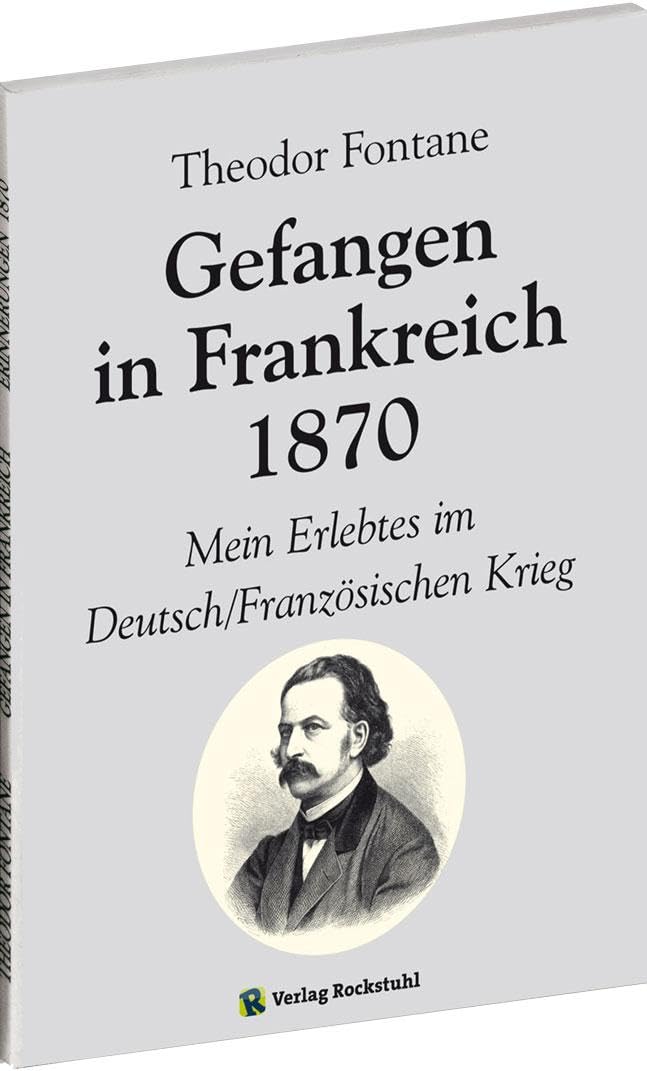 Gefangen in Frankreich 1870: Theodor Fontane - Mein Erlebtes im Deutsch/Französischen Krieg Contemporary literature Books