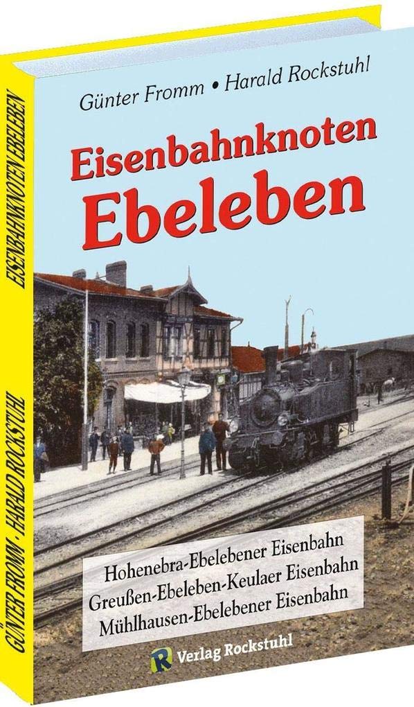 Eisenbahnknoten Ebeleben: Geschichte der Hohenebra-Ebelebener Eisenbahn | Mühlhausen-Ebelebener Eisenbahn | Greußen-Ebeleben-Keulaer Eisenbahn Social Sciences