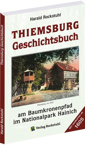 THIEMSBURG GESCHICHTSBUCH. Geschichte der Thiemsburg am Baumkronenpfad im Nationalpark und UNESCO-Weltnaturerbe Hainich Geology & Geography